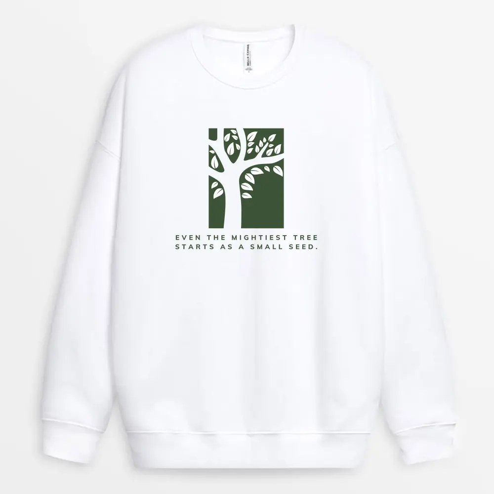 Even the Mightiest Tree Starts Small Printed Sweatshirt – White