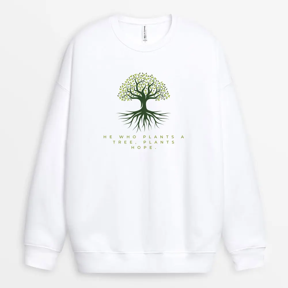 Planting Trees Is Planting Hope Custom Sweatshirt – Inspirational Print – White