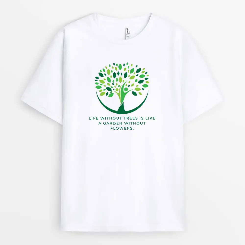 Life Without Trees, Like Gardens Without Flowers Custom T-Shirt – White